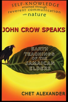 John Crow Speaks: Teachings of the Jamaican Elders - Alexander, Chet