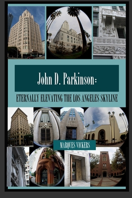 John D. Parkinson: Eternally Elevating the Los Angeles Skyline - Vickers, Marques