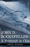 John D. Rockefeller: A Portrait in Oils
