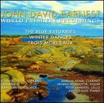 John David Earnest: The Blue Estuaries; Winter Dances; Trois Morceaux