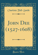 John Dee (1527-1608) (Classic Reprint)