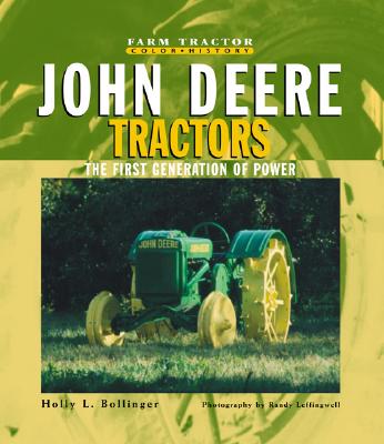 John Deere Tractors: The First Generation of Power - Bollinger, Holly, and Leffingwell, Randy (Photographer)