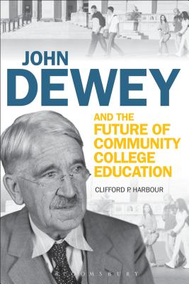 John Dewey and the Future of Community College Education - Harbour, Clifford P