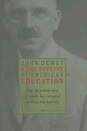 John Dewey & Decline of American Education: How Patron Saint of Schools Has Corrupted Teaching & Learning