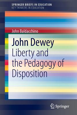 John Dewey: Liberty and the Pedagogy of Disposition - Baldacchino, John