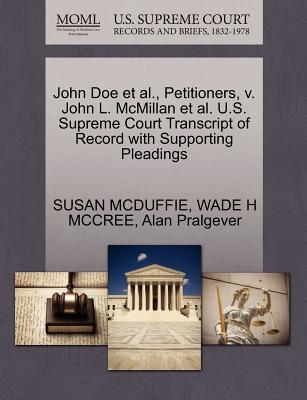 John Doe et al., Petitioners, V. John L. McMillan et al. U.S. Supreme Court Transcript of Record with Supporting Pleadings - McDuffie, Susan, and McCree, Wade H, and Pralgever, Alan