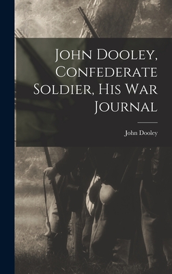 John Dooley, Confederate Soldier, His War Journal - Dooley, John 1842-1873