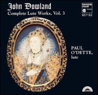 John Dowland: Complete Lute Works, Vol. 3 - Paul O'Dette (lute)