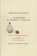 John Duns Scotus: a Treatise on Potency and Act, Book IX Questions on the Metaphysics of Aristotle Book IX - Scotus, John Duns; Duns Scotus, John; Wolter, Alan