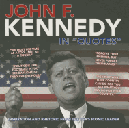 John F. Kennedy in Quotes: Inspiration and Rhetoric from the USA's Iconic Leader