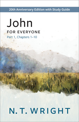 John for Everyone, Part 1: 20th Anniversary Edition with Study Guide, Chapters 1-10 - Wright, N T