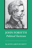John Forsyth: Political Tactician