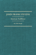 John Frank Stevens: American Trailblazer