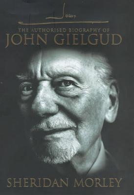 John G: The Authorised Biography of John Gielgud - Morley, Sheridan