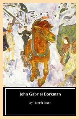 John Gabriel Borkman - Archer, William (Translated by), and Biblioness (Editor), and Ibsen, Henrik