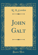 John Galt (Classic Reprint)