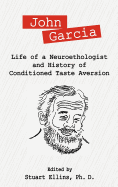 John Garcia: Life of a Neuroethologist and History of Conditioned Taste Aversion