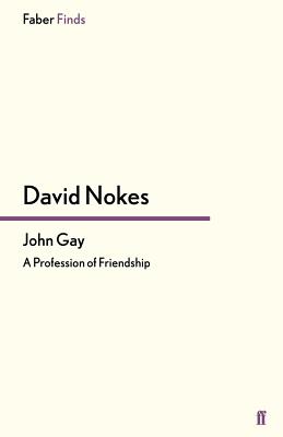 John Gay: A Profession of Friendship - Nokes, David