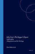 John Gay's the Beggar's Opera 1728-2004: Adaptations and Re-Writings