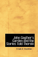 John Gayther's Garden and the Stories Told Therein - Stockton, Frank R