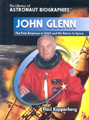 John Glenn: The First American in Orbit and His Return to Space - Kupperberg, Paul