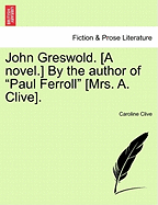 John Greswold. [A Novel.] by the Author of "Paul Ferroll" [Mrs. A. Clive].