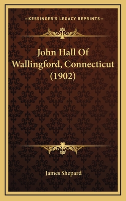 John Hall of Wallingford, Connecticut (1902) - Shepard, James