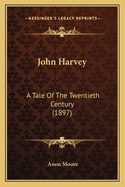 John Harvey: A Tale of the Twentieth Century