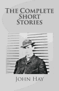 John Hay: The Complete Short Stories