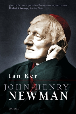 John Henry Newman: A Biography - Ker, Ian