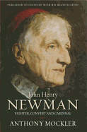 John Henry Newman: Fighter, Convert and Cardinal