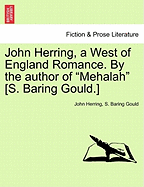 John Herring, a West of England Romance. by the Author of Mehalah [s. Baring Gould.]