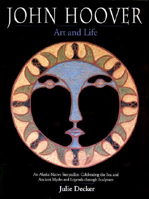 John Hoover: Art and Life - Decker, Julie