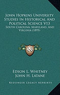 John Hopkins University Studies In Historical And Political Science V13: South Carolina, Maryland, And Virginia (1895)
