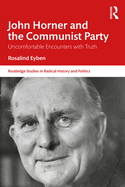 John Horner and the Communist Party: Uncomfortable Encounters with Truth