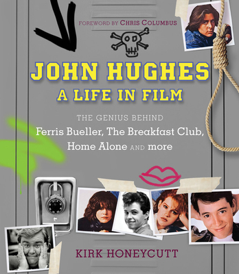 John Hughes: A Life in Film: The Genius Behind Ferris Bueller, the Breakfast Club, Home Alone, and More - Honeycutt, Kirk