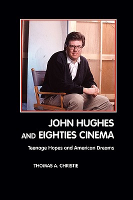 John Hughes and Eighties Cinema - Christie, Thomas A