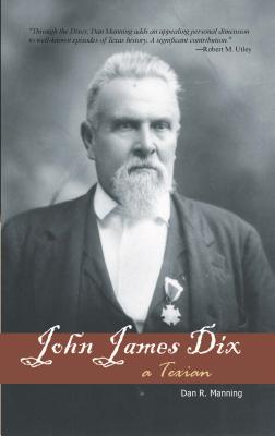 John James Dix: A Texian - Manning, Dan R