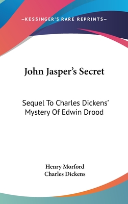 John Jasper's Secret: Sequel To Charles Dickens' Mystery Of Edwin Drood - Morford, Henry, and Dickens, Charles