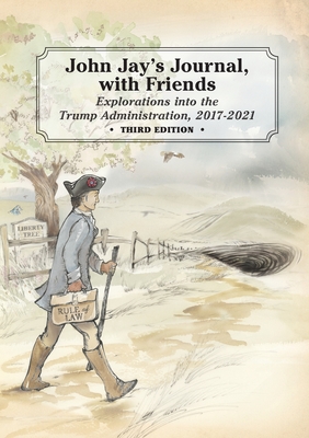 John Jay's Journal, with Friends: Explorations into the Trump Administration, 2017-2021, 3rd Edition - Graham, Thomas, Jr.