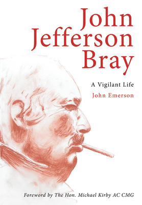 John Jefferson Bray: A Vigilant Life - Emerson, John