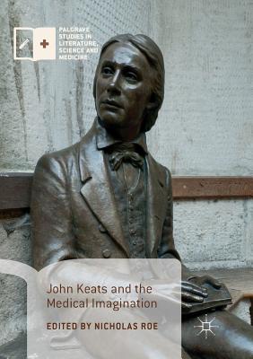 John Keats and the Medical Imagination - Roe, Nicholas (Editor)