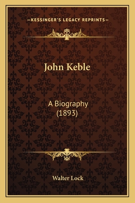 John Keble: A Biography (1893) - Lock, Walter