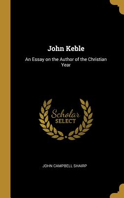 John Keble: An Essay on the Author of the Christian Year - Shairp, John Campbell