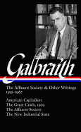 John Kenneth Galbraith: The Affluent Society & Other Writings 1952-1967 (Loa #208): American Capitalism / The Great Crash, 1929 / The Affluent Society / The New Industrial State