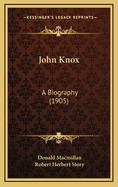 John Knox: A Biography (1905)
