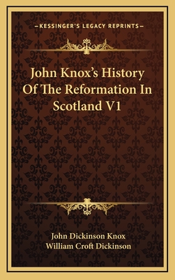 John Knox's History of the Reformation in Scotland V1 - Knox, John Dickinson, and Dickinson, William Croft (Editor)