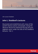 John L. Stoddard's Lectures: illustrated and embellished with views of the world's famous places and people, being the identical discourses delivered during the past eighteen years under the title of the Stoddard lectures - Vol. 1