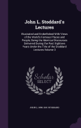 John L. Stoddard's Lectures: Illustrated and Embellished With Views of the World's Famous Places and People, Being the Identical Discourses Delivered During the Past Eighteen Years Under the Title of the Stoddard Lectures Volume 3