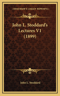 John L. Stoddard's Lectures V1 (1899)